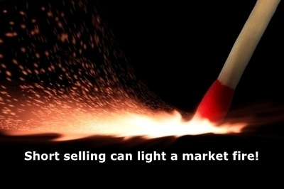 Short selling can light a market fire!
