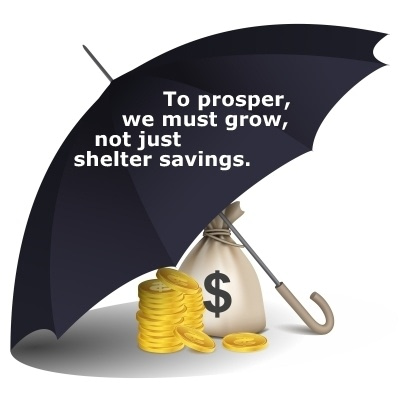 To prosper, we must grow, not just shelter savings.